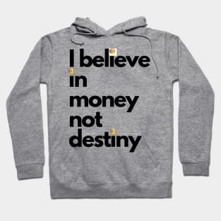 I believe in money not destiny Hoodie